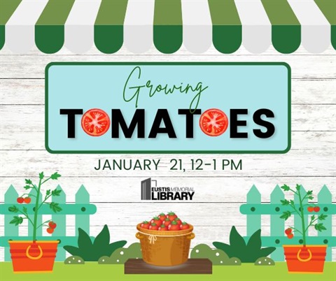 The Growing Tomatoes event will be on Jan. 21 at the Eustis Memorial Library from 12 - 1 p.m.