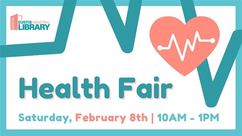 The Health Fair will be at the Eustis Memorial library on Saturday, Feb. 8 from 10 - 1