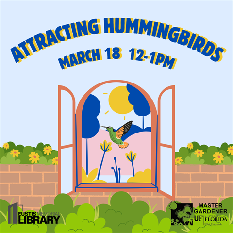 Attracting Hummingbirds will be on March 18 from 12 - 1 p.m. in the Eustis Memorial Library