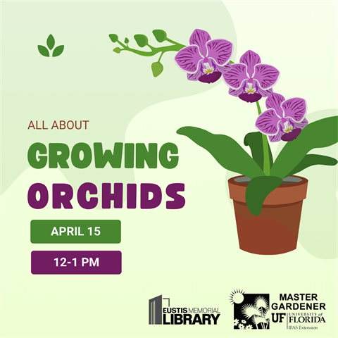 Growing Orchids will be on April 15 from 12 - 1 p.m. in the Eustis Memorial Library